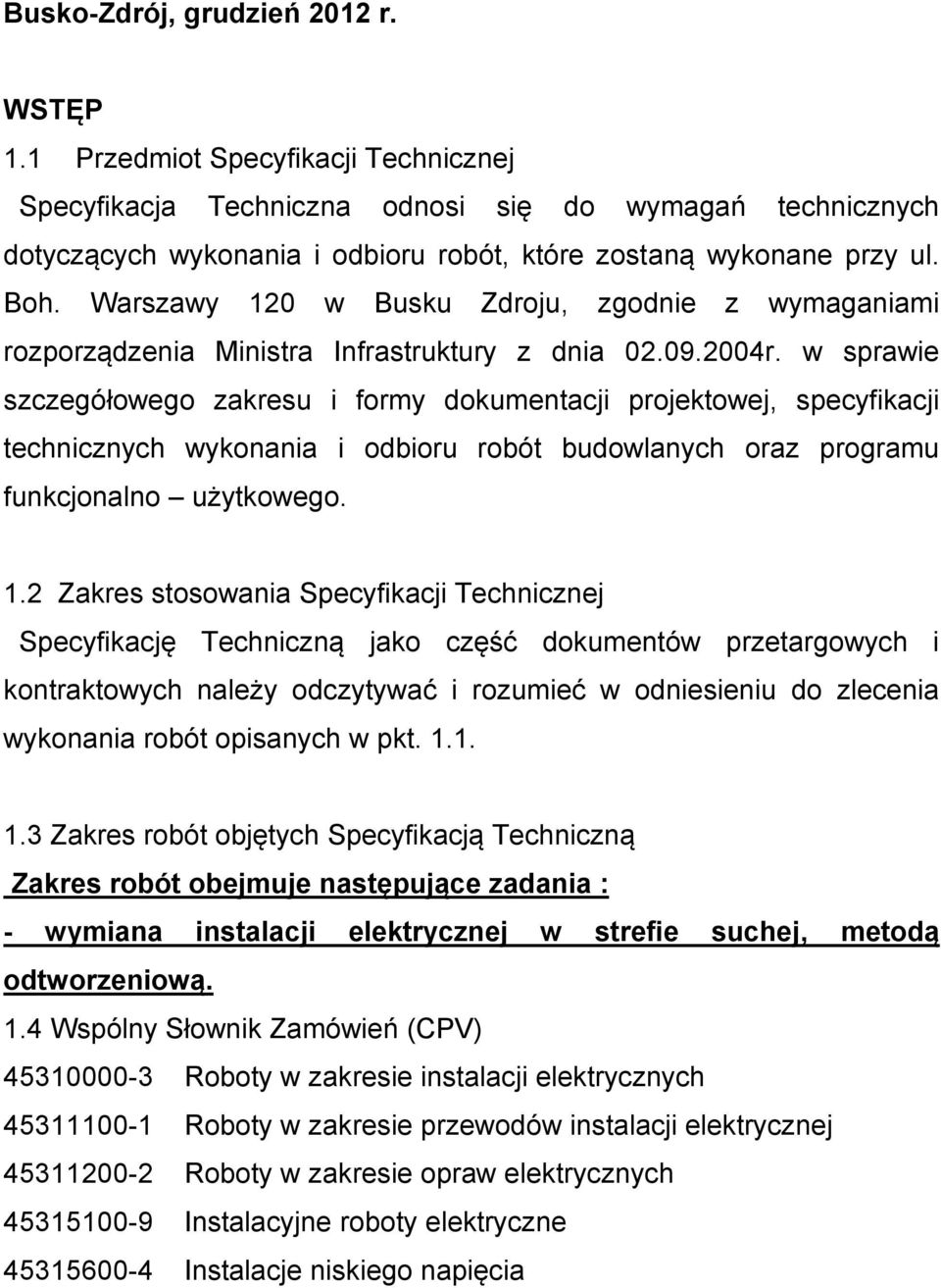 Warszawy 120 w Busku Zdroju, zgodnie z wymaganiami rozporządzenia Ministra Infrastruktury z dnia 02.09.2004r.