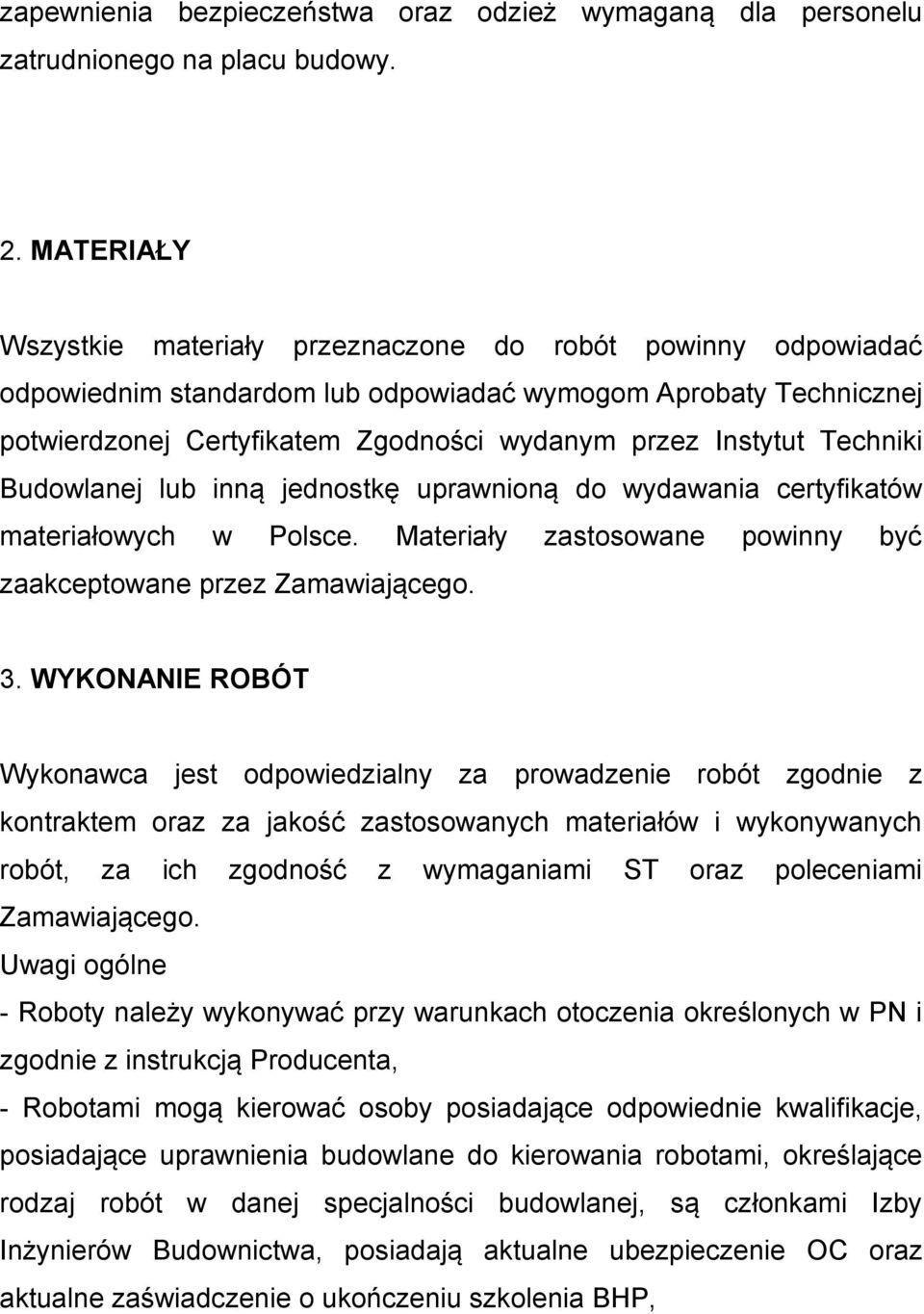 Techniki Budowlanej lub inną jednostkę uprawnioną do wydawania certyfikatów materiałowych w Polsce. Materiały zastosowane powinny być zaakceptowane przez Zamawiającego. 3.