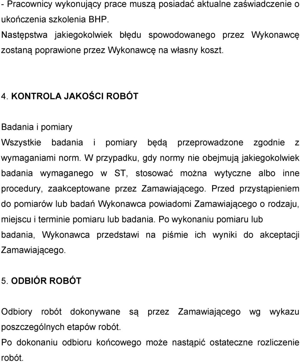 KONTROLA JAKOŚCI ROBÓT Badania i pomiary Wszystkie badania i pomiary będą przeprowadzone zgodnie z wymaganiami norm.