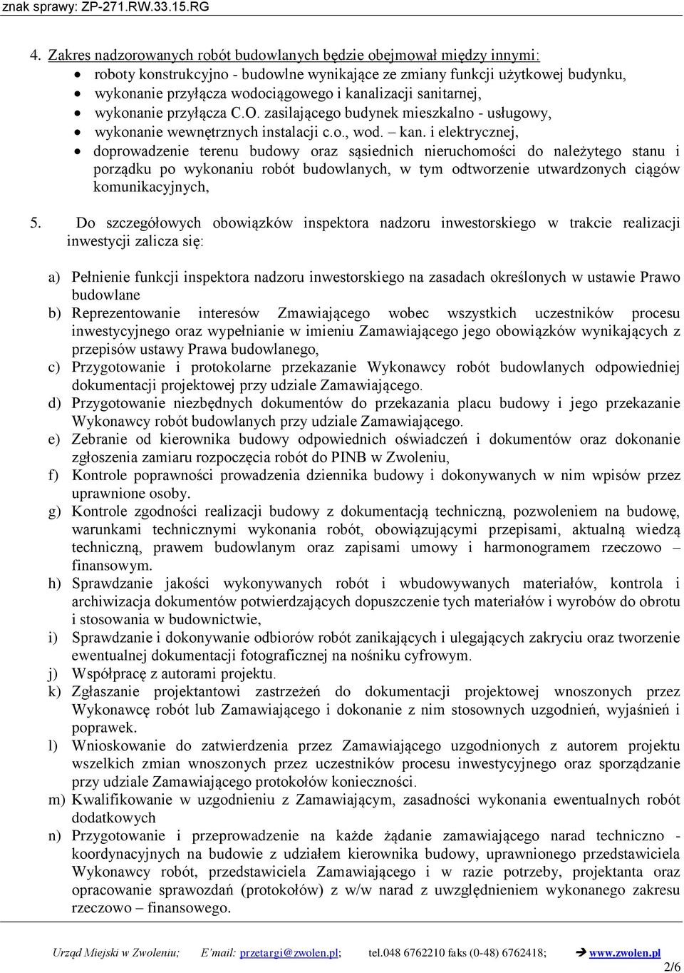 i elektrycznej, doprowadzenie terenu budowy oraz sąsiednich nieruchomości do należytego stanu i porządku po wykonaniu robót budowlanych, w tym odtworzenie utwardzonych ciągów komunikacyjnych, 5.