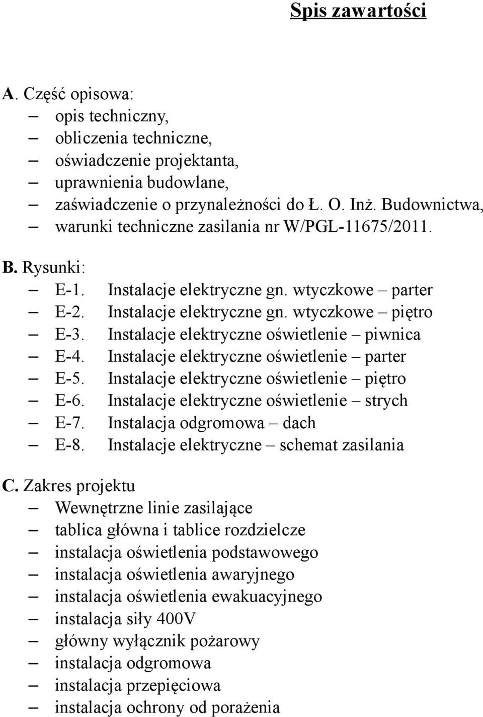 Instalacje elektryczne oświetlenie piwnica E-4. Instalacje elektryczne oświetlenie parter E-5. Instalacje elektryczne oświetlenie piętro E-6. Instalacje elektryczne oświetlenie strych E-7.