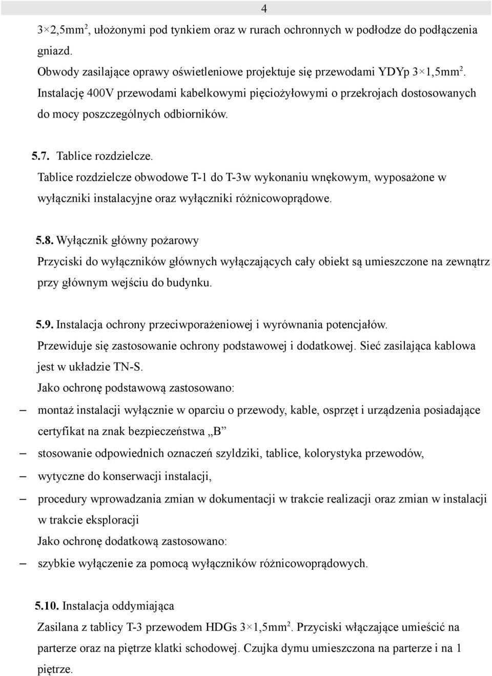 Tablice rozdzielcze obwodowe T-1 do T-3w wykonaniu wnękowym, wyposażone w wyłączniki instalacyjne oraz wyłączniki różnicowoprądowe. 5.8.