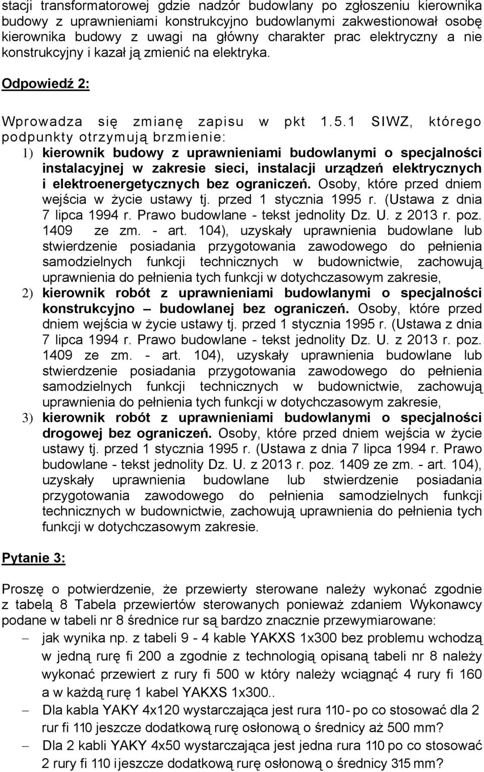 1 SIWZ, którego podpunkty otrzymują brzmienie: 1) kierownik budowy z uprawnieniami budowlanymi o specjalności instalacyjnej w zakresie sieci, instalacji urządzeń elektrycznych i elektroenergetycznych