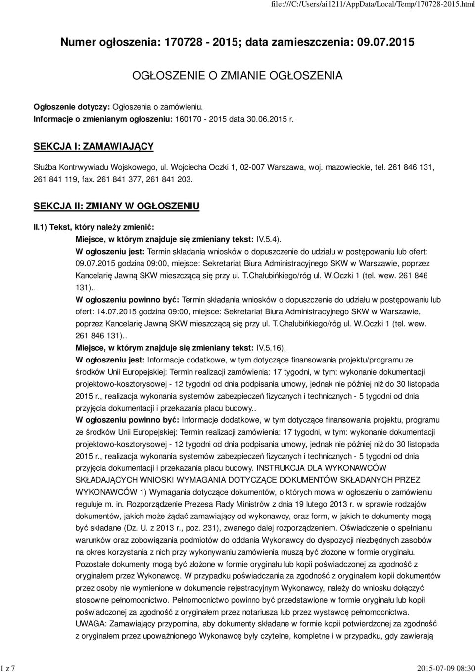 261 846 131, 261 841 119, fax. 261 841 377, 261 841 203. SEKCJA II: ZMIANY W OGŁOSZENIU II.1) Tekst, który należy zmienić: Miejsce, w którym znajduje się zmieniany tekst: IV.5.4).