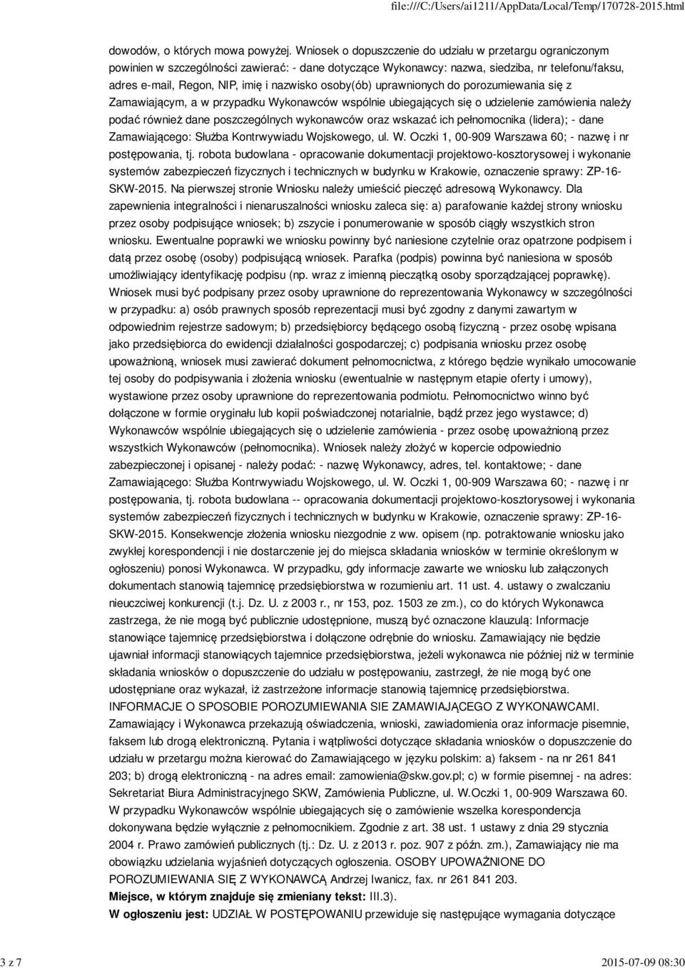 osoby(ób) uprawnionych do porozumiewania się z Zamawiającym, a w przypadku Wykonawców wspólnie ubiegających się o udzielenie zamówienia należy podać również dane poszczególnych wykonawców oraz