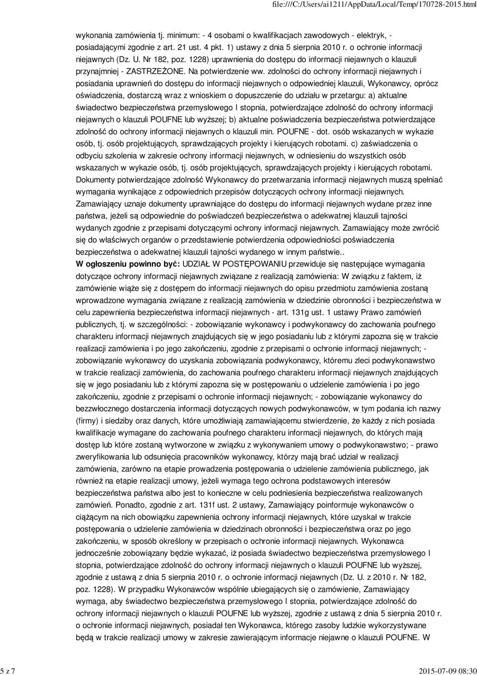 zdolności do ochrony informacji niejawnych i posiadania uprawnień do dostępu do informacji niejawnych o odpowiedniej klauzuli, Wykonawcy, oprócz oświadczenia, dostarczą wraz z wnioskiem o