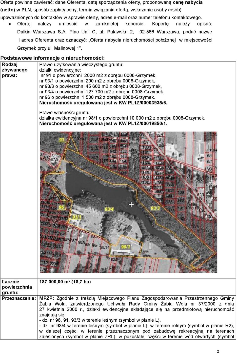 Puławska 2, 02-566 Warszawa, podać nazwę i adres Oferenta oraz oznaczyć: Oferta nabycia nieruchomości położonej w miejscowości Grzymek przy ul. Malinowej 1.