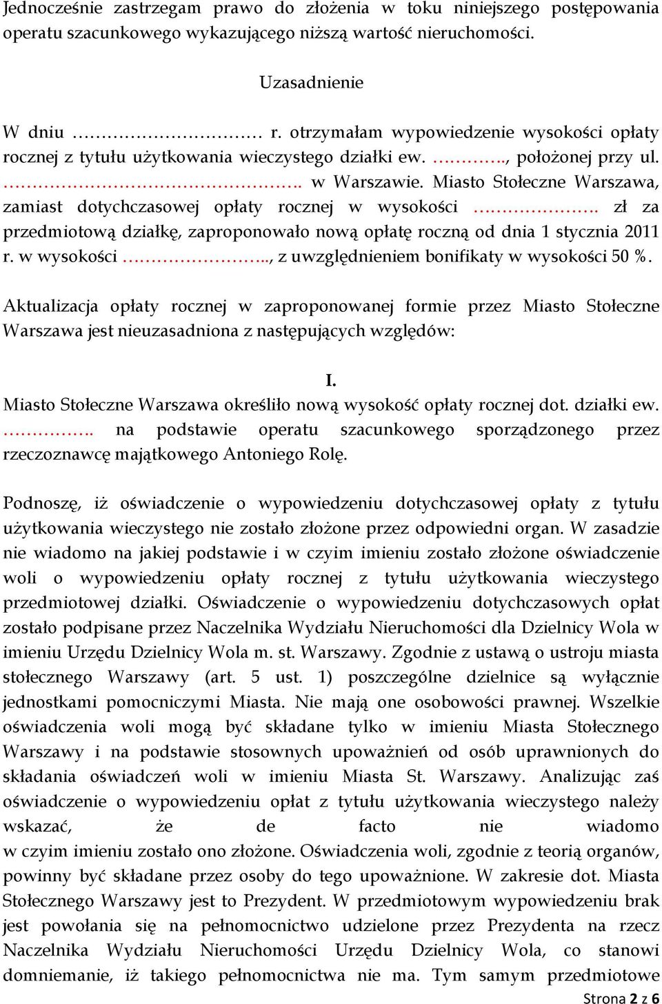 Miasto Stołeczne Warszawa, zamiast dotychczasowej opłaty rocznej w wysokości. zł za przedmiotową działkę, zaproponowało nową opłatę roczną od dnia 1 stycznia 2011 r. w wysokości.., z uwzględnieniem bonifikaty w wysokości 50 %.