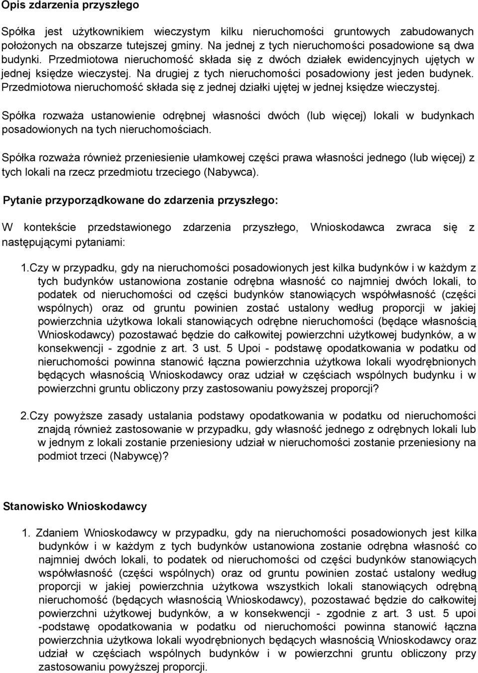 Na drugiej z tych nieruchomości posadowiony jest jeden budynek. Przedmiotowa nieruchomość składa się z jednej działki ujętej w jednej księdze wieczystej.