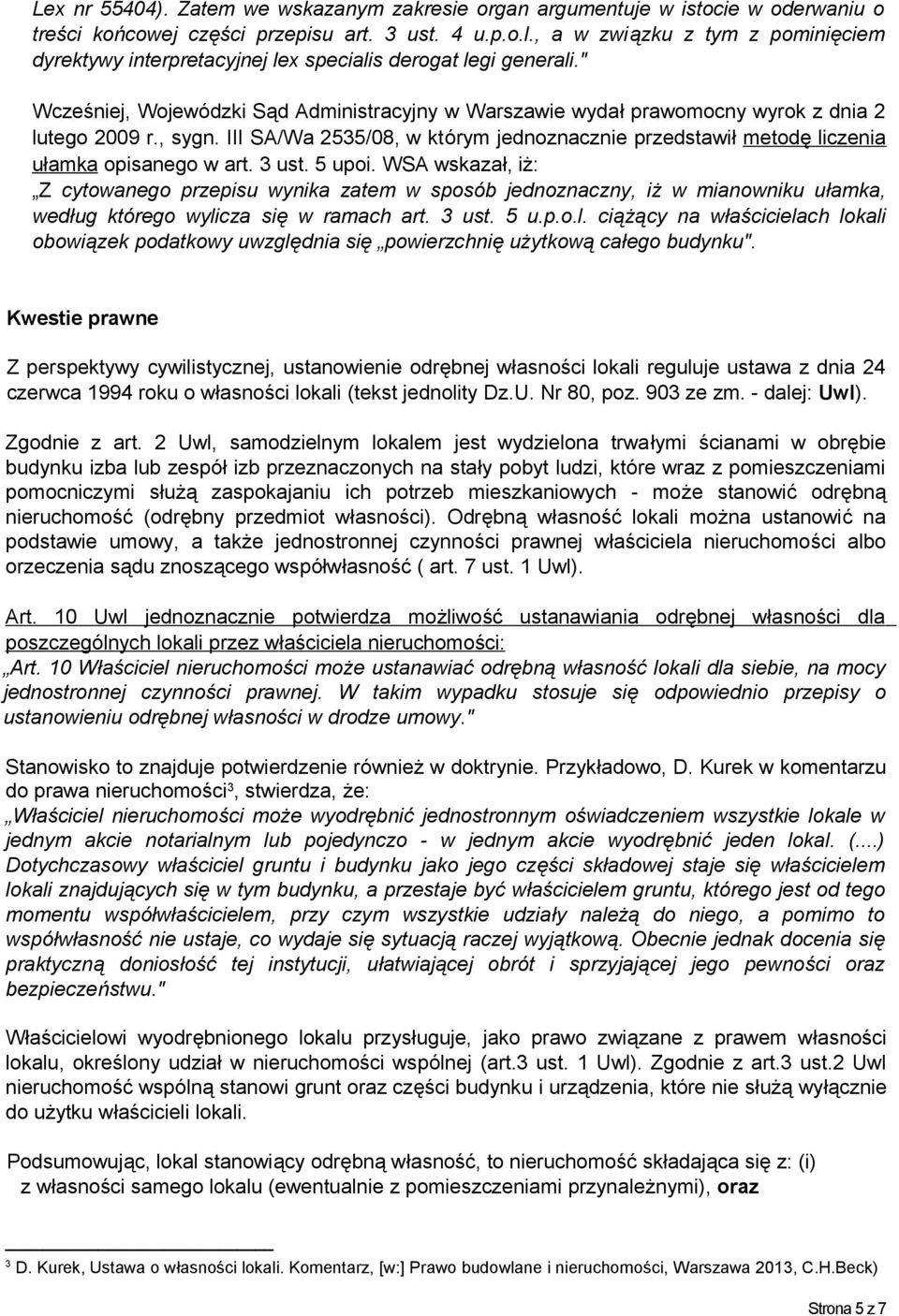 , sygn. III SA/Wa 2535/08, w którym jednoznacznie przedstawił metodę liczenia ułamka opisanego w art. 3 ust. 5 upoi.