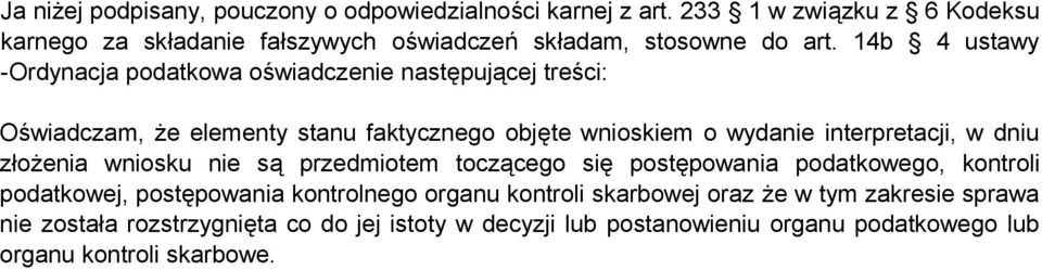 14b 4 ustawy -Ordynacja podatkowa oświadczenie następującej treści: Oświadczam, że elementy stanu faktycznego objęte wnioskiem o wydanie interpretacji, w