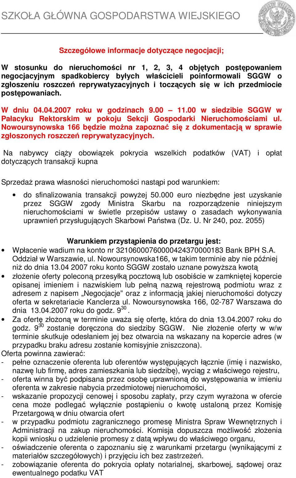 00 w siedzibie SGGW w Pałacyku Rektorskim w pokoju Sekcji Gospodarki Nieruchomościami ul. Nowoursynowska 166 będzie można zapoznać się z dokumentacją w sprawie zgłoszonych roszczeń reprywatyzacyjnych.