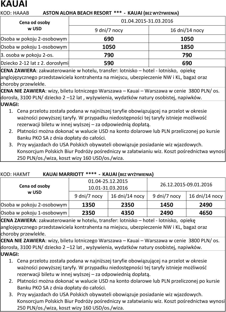 dorosłymi 590 690 CENA NIE ZAWIERA: wizy, biletu lotniczego Warszawa Kauai Warszawa w cenie 3800 PLN/ os.