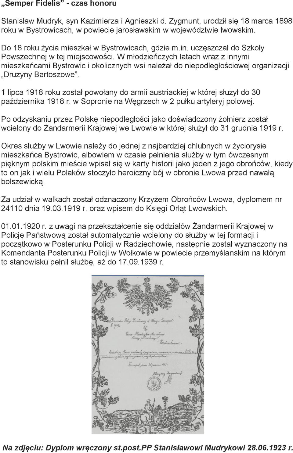 W młodzieńczych latach wraz z innymi mieszkańcami Bystrowic i okolicznych wsi należał do niepodległościowej organizacji Drużyny Bartoszowe.