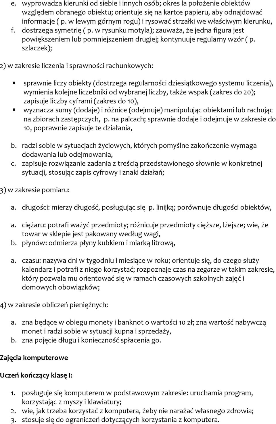 w rysunku motyla); zauważa, że jedna figura jest powiększeniem lub pomniejszeniem drugiej; kontynuuje regularny wzór ( p.