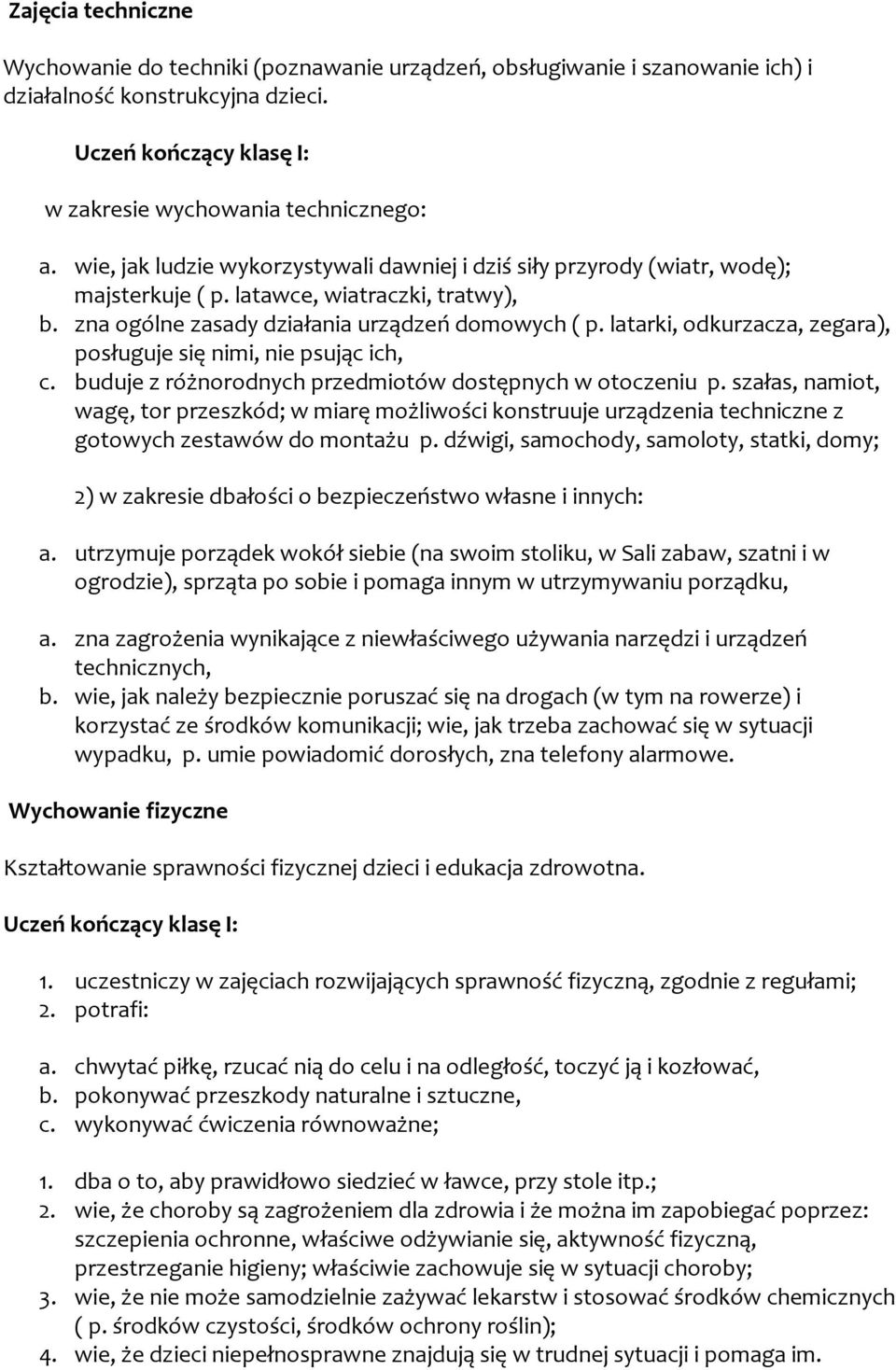 latarki, odkurzacza, zegara), posługuje się nimi, nie psując ich, c. buduje z różnorodnych przedmiotów dostępnych w otoczeniu p.