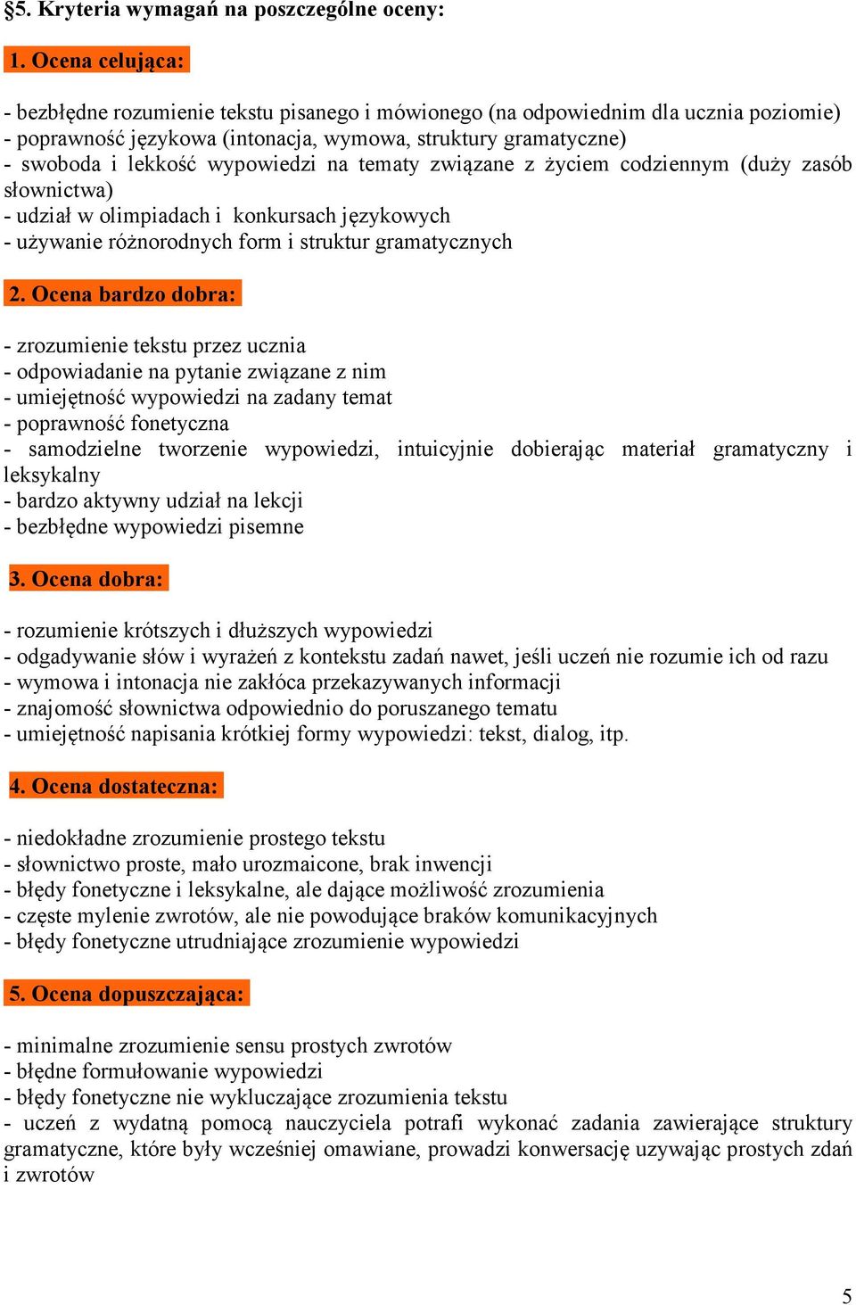 na tematy związane z życiem codziennym (duży zasób słownictwa) - udział w olimpiadach i konkursach językowych - używanie różnorodnych form i struktur gramatycznych 2.