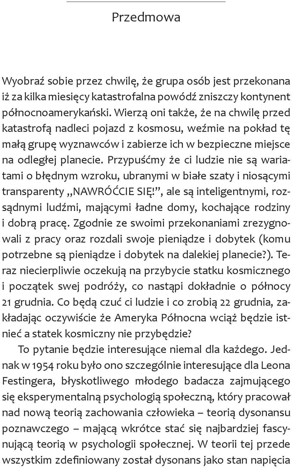 Przypuśćmy że ci ludzie nie są wariatami o błędnym wzroku, ubranymi w białe szaty i niosącymi transparenty NAWRÓĆCIE SIĘ!