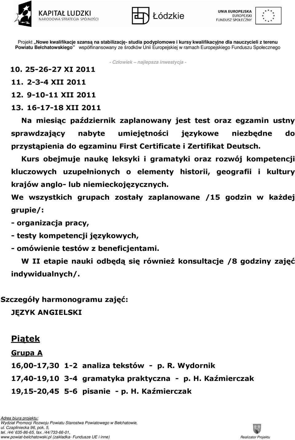 Deutsch. Kurs obejmuje naukę leksyki i gramatyki oraz rozwój kompetencji kluczowych uzupełnionych o elementy historii, geografii i kultury krajów anglo- lub niemieckojęzycznych.