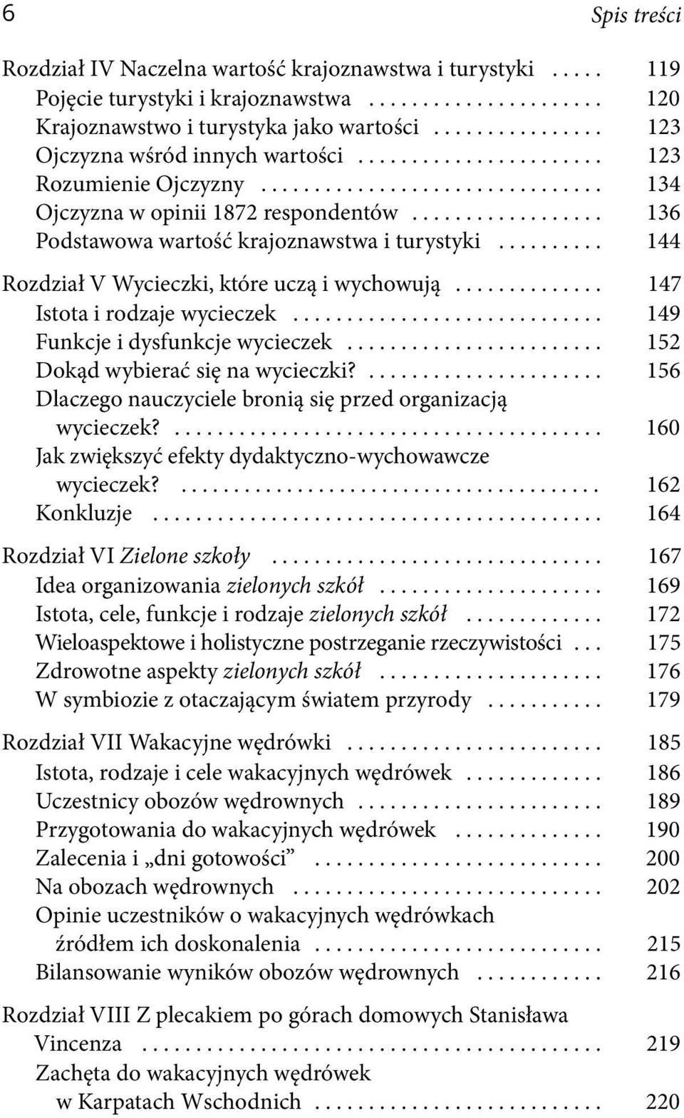 .. 147 Istota i rodzaje wycieczek... 149 Funkcje i dysfunkcje wycieczek... 152 Dokąd wybierać się na wycieczki?.... 156 Dlaczego nauczyciele bronią się przed organizacją wycieczek?
