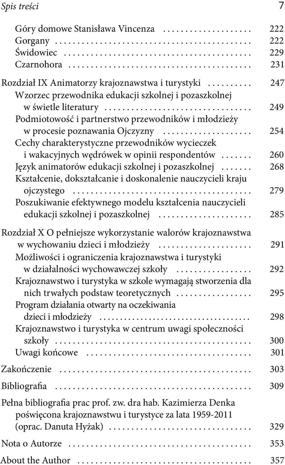 .. 254 Cechy charakterystyczne przewodników wycieczek i wakacyjnych wędrówek w opinii respondentów... 260 Język animatorów edukacji szkolnej i pozaszkolnej.