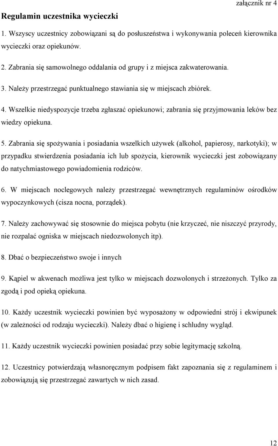 Wszelkie niedyspozycje trzeba zgłaszać opiekunowi; zabrania się przyjmowania leków bez wiedzy opiekuna. 5.