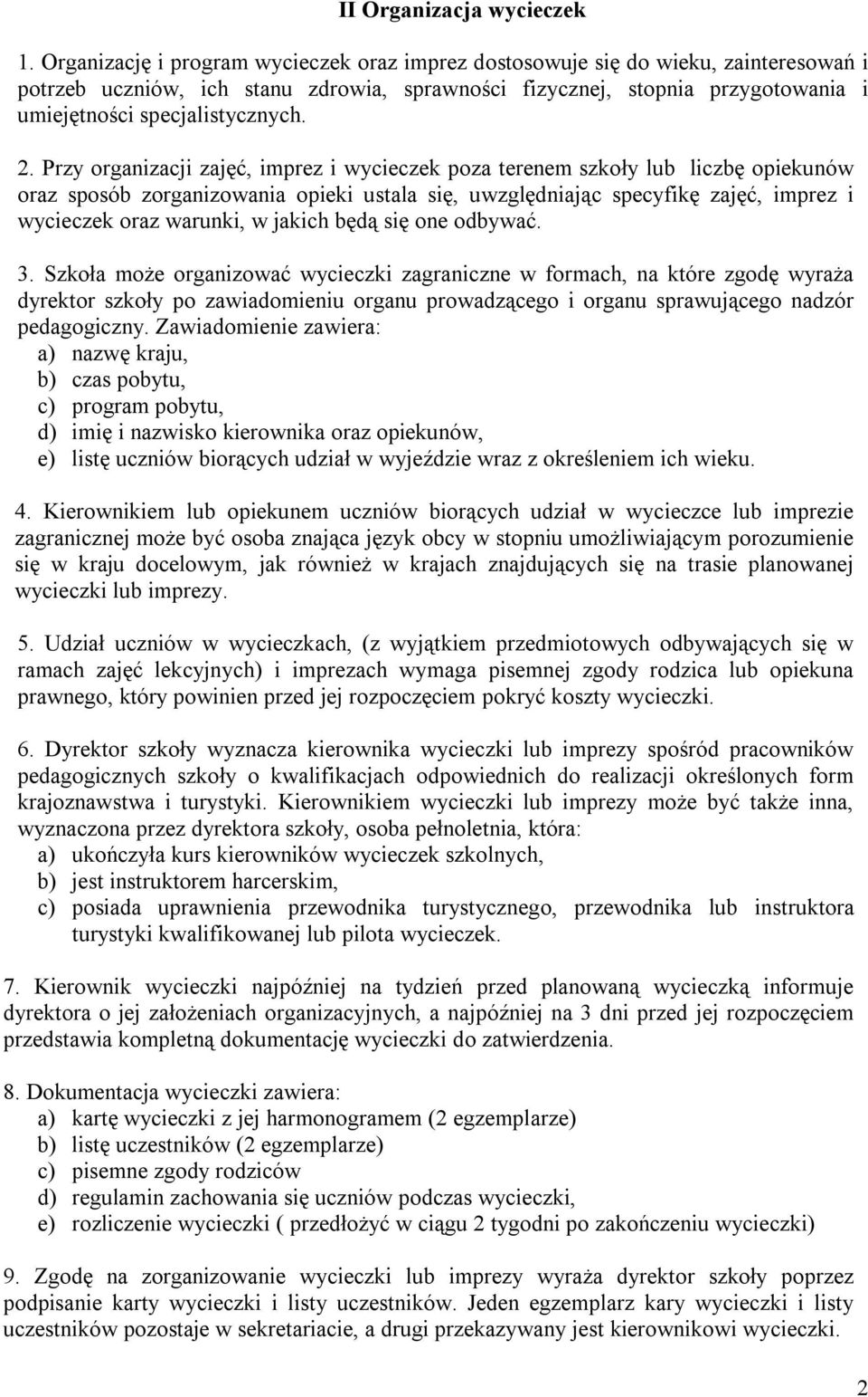 2. Przy organizacji zajęć, imprez i wycieczek poza terenem szkoły lub liczbę opiekunów oraz sposób zorganizowania opieki ustala się, uwzględniając specyfikę zajęć, imprez i wycieczek oraz warunki, w