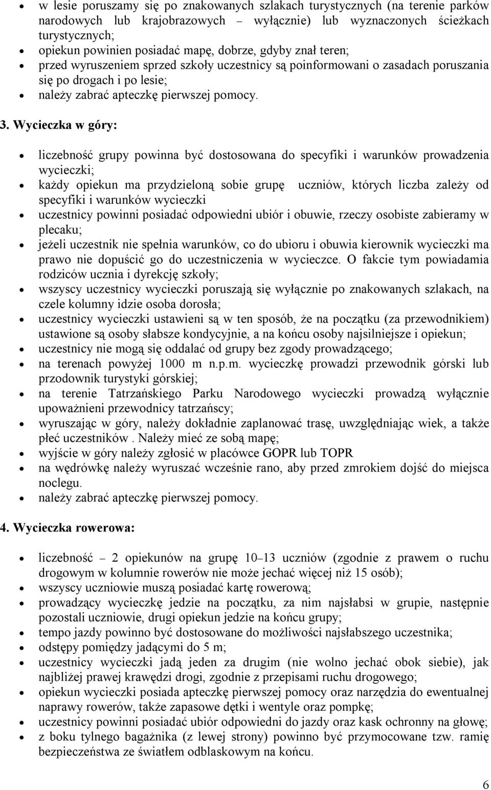 Wycieczka w góry: liczebność grupy powinna być dostosowana do specyfiki i warunków prowadzenia wycieczki; każdy opiekun ma przydzieloną sobie grupę uczniów, których liczba zależy od specyfiki i