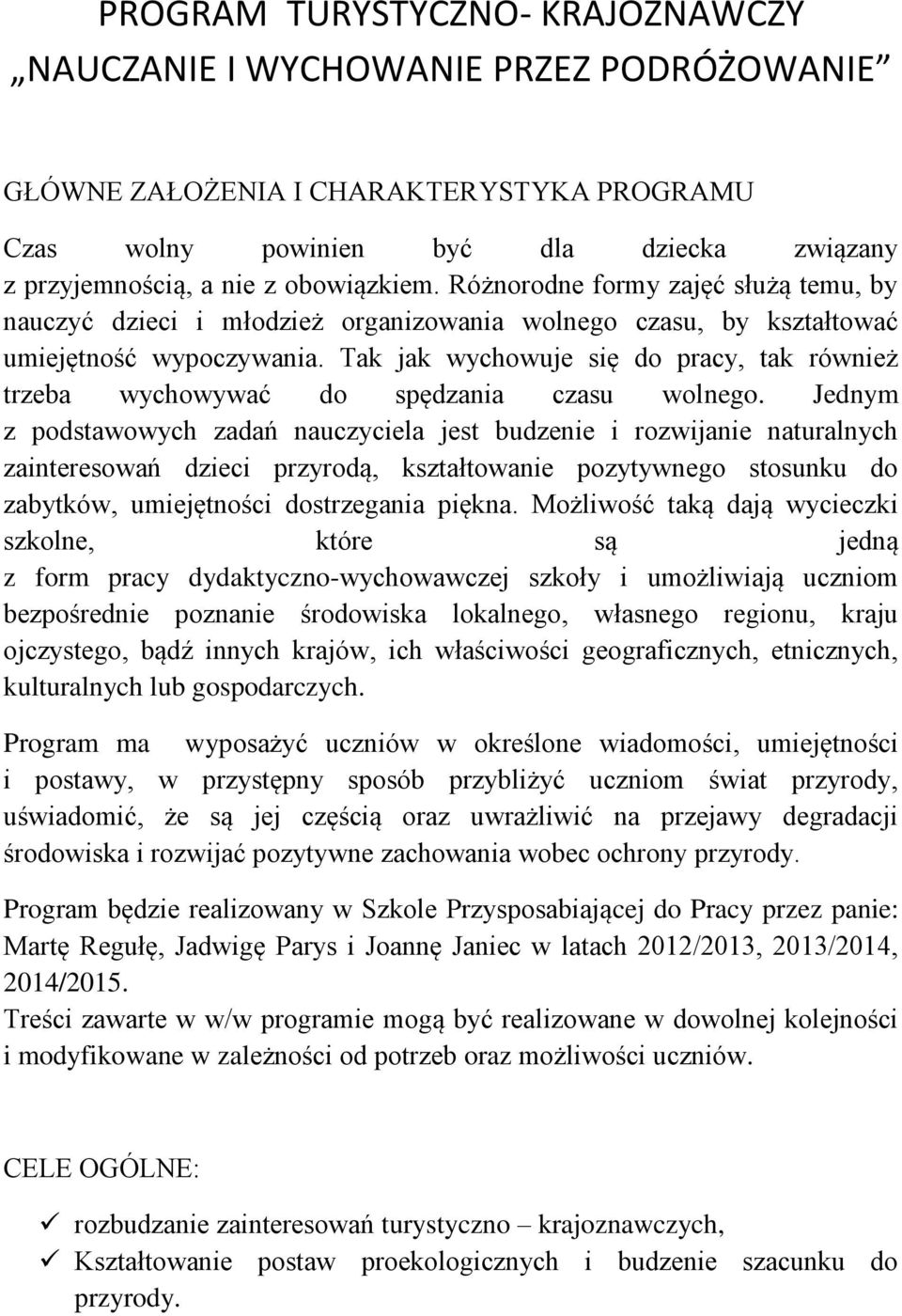 Tak jak wychowuje się do pracy, tak również trzeba wychowywać do spędzania czasu wolnego.