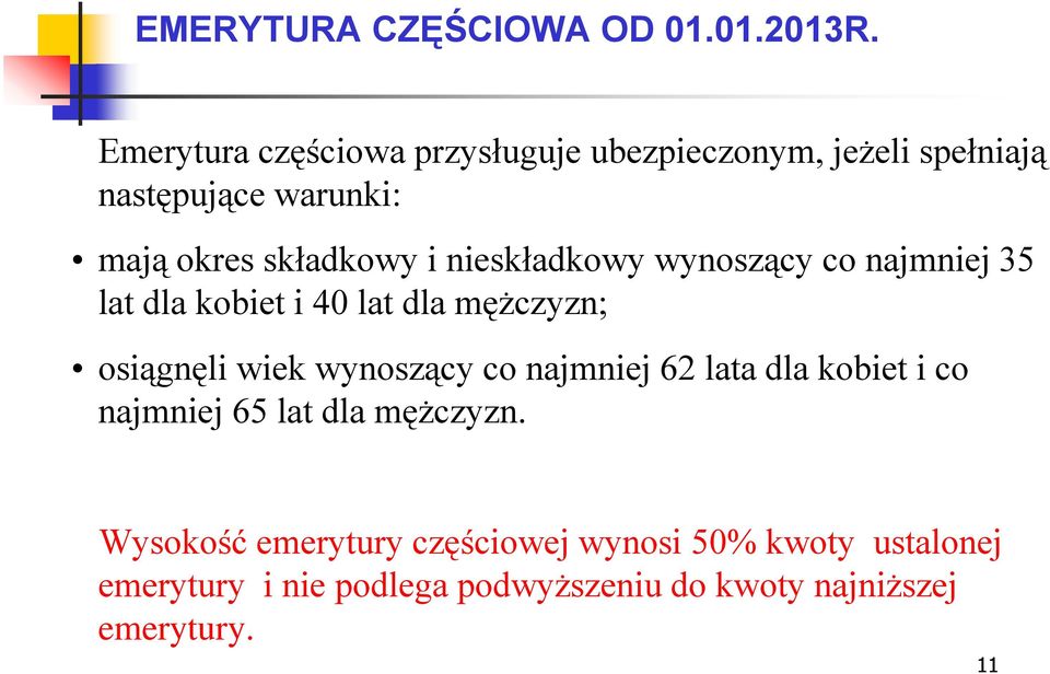 nieskładkowy wynoszący co najmniej 35 lat dla kobiet i 40 lat dla mężczyzn; osiągnęli wiek wynoszący co