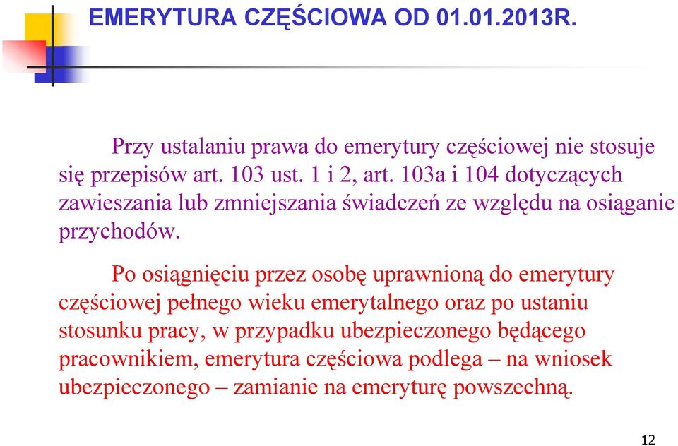Po osiągnięciu przez osobę uprawnioną do emerytury częściowej pełnego wieku emerytalnego oraz po ustaniu stosunku pracy, w