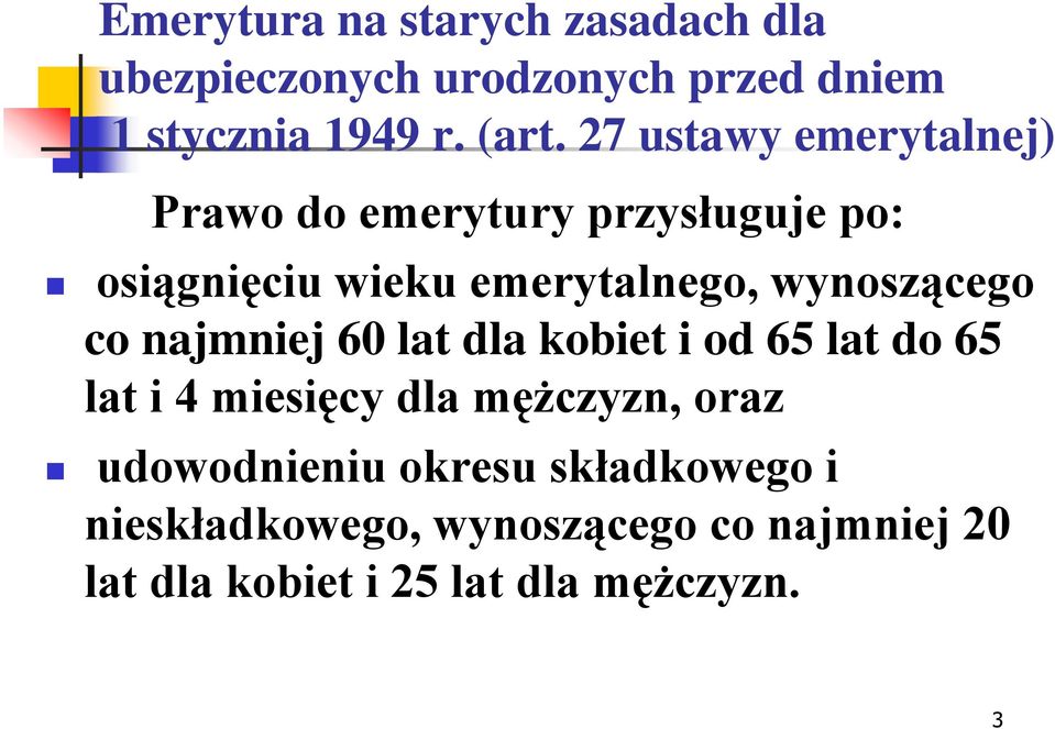 wynoszącego co najmniej 60 lat dla kobiet i od 65 lat do 65 lat i 4 miesięcy dla mężczyzn, oraz
