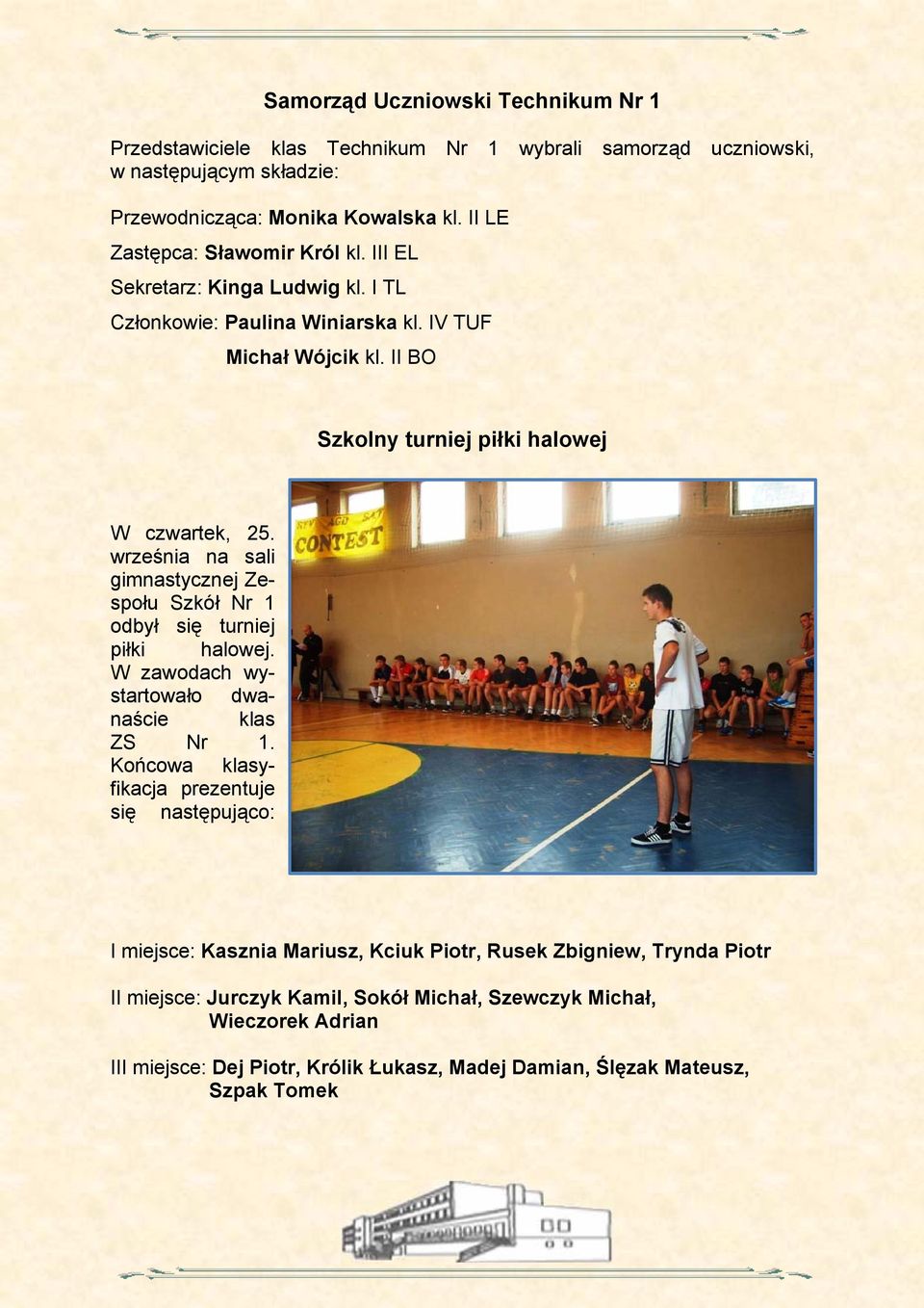września na sali gimnastycznej Zespołu Szkół Nr 1 odbył się turniej piłki halowej. W zawodach wystartowało dwanaście klas ZS Nr 1.