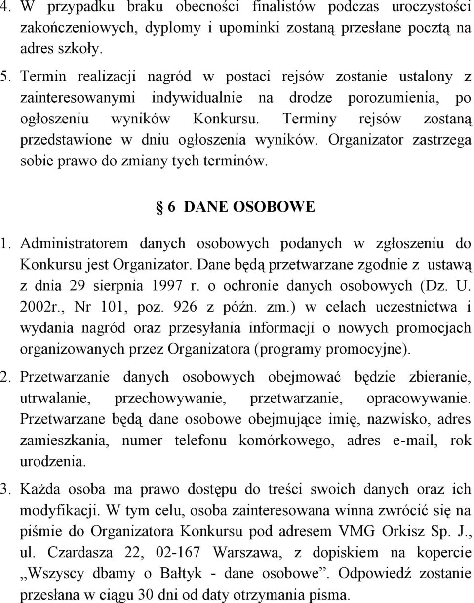 Terminy rejsów zostaną przedstawione w dniu ogłoszenia wyników. Organizator zastrzega sobie prawo do zmiany tych terminów. 6 DANE OSOBOWE 1.