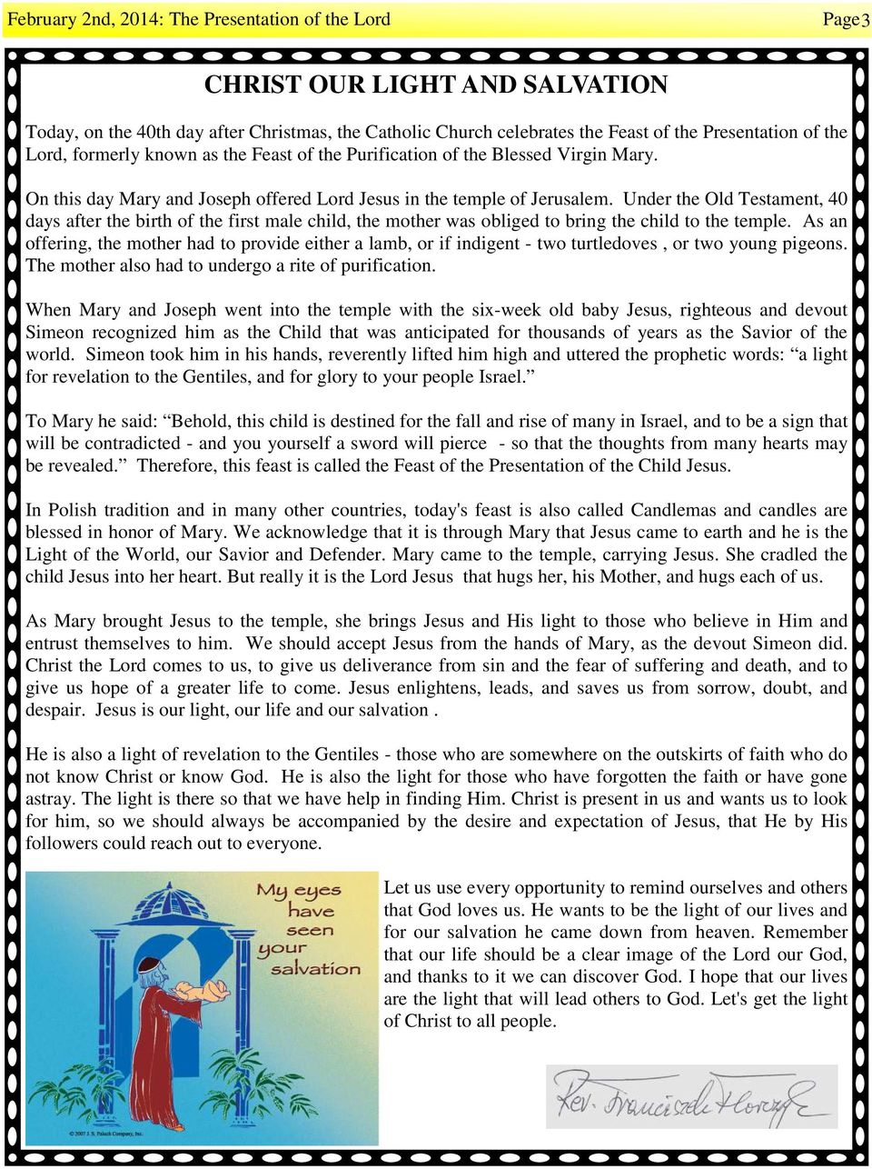 Under the Old Testament, 40 days after the birth of the first male child, the mother was obliged to bring the child to the temple.