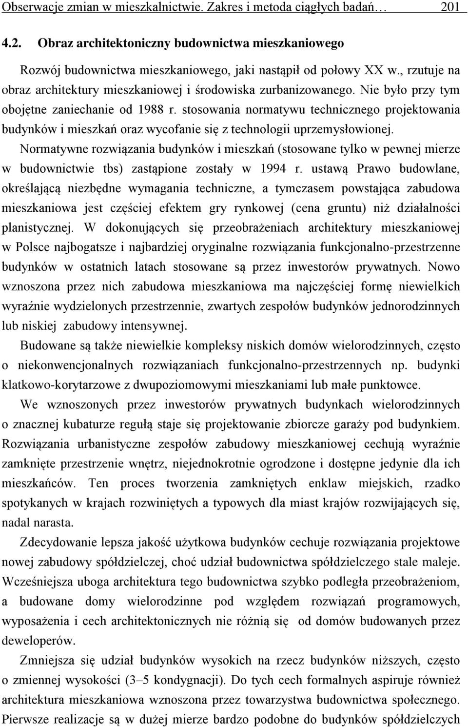 stosowania normatywu technicznego projektowania budynków i mieszkań oraz wycofanie się z technologii uprzemysłowionej.