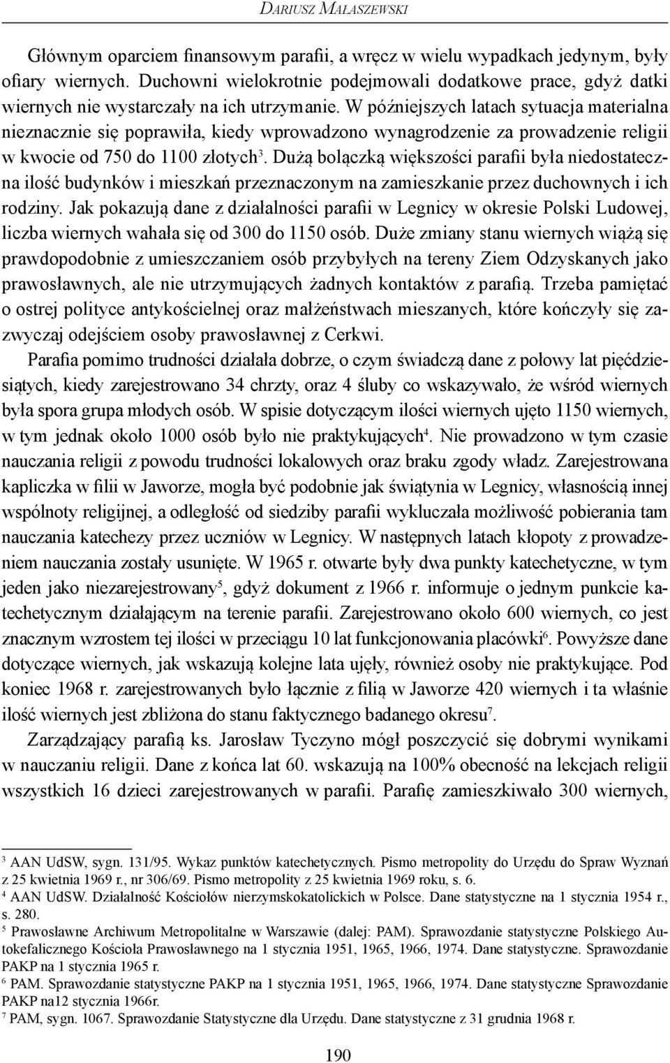 W późniejszych latach sytuacja materialna nieznacznie się poprawiła, kiedy wprowadzono wynagrodzenie za prowadzenie religii w kwocie od 750 do 1100 złotych 3.
