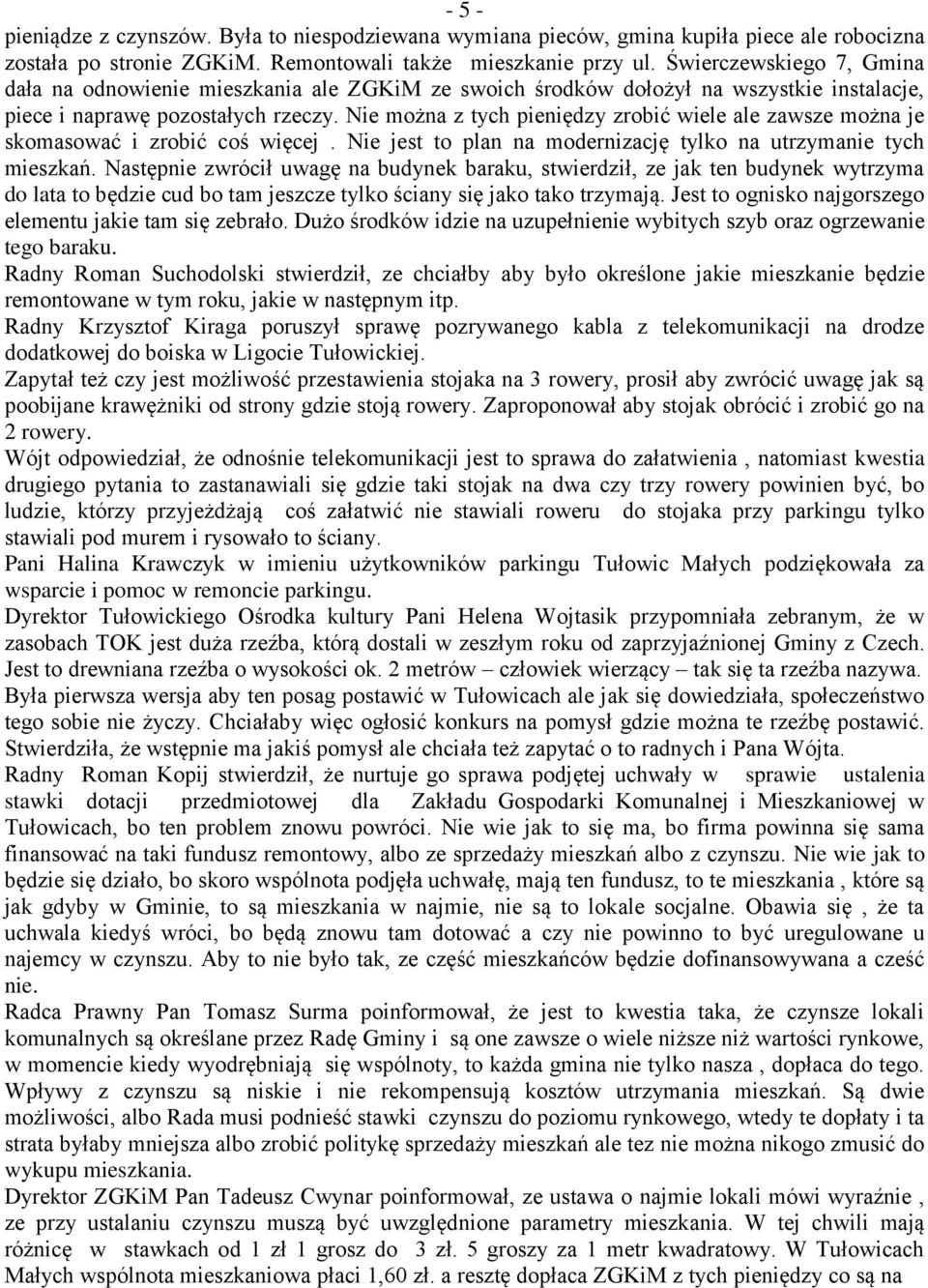 Nie można z tych pieniędzy zrobić wiele ale zawsze można je skomasować i zrobić coś więcej. Nie jest to plan na modernizację tylko na utrzymanie tych mieszkań.