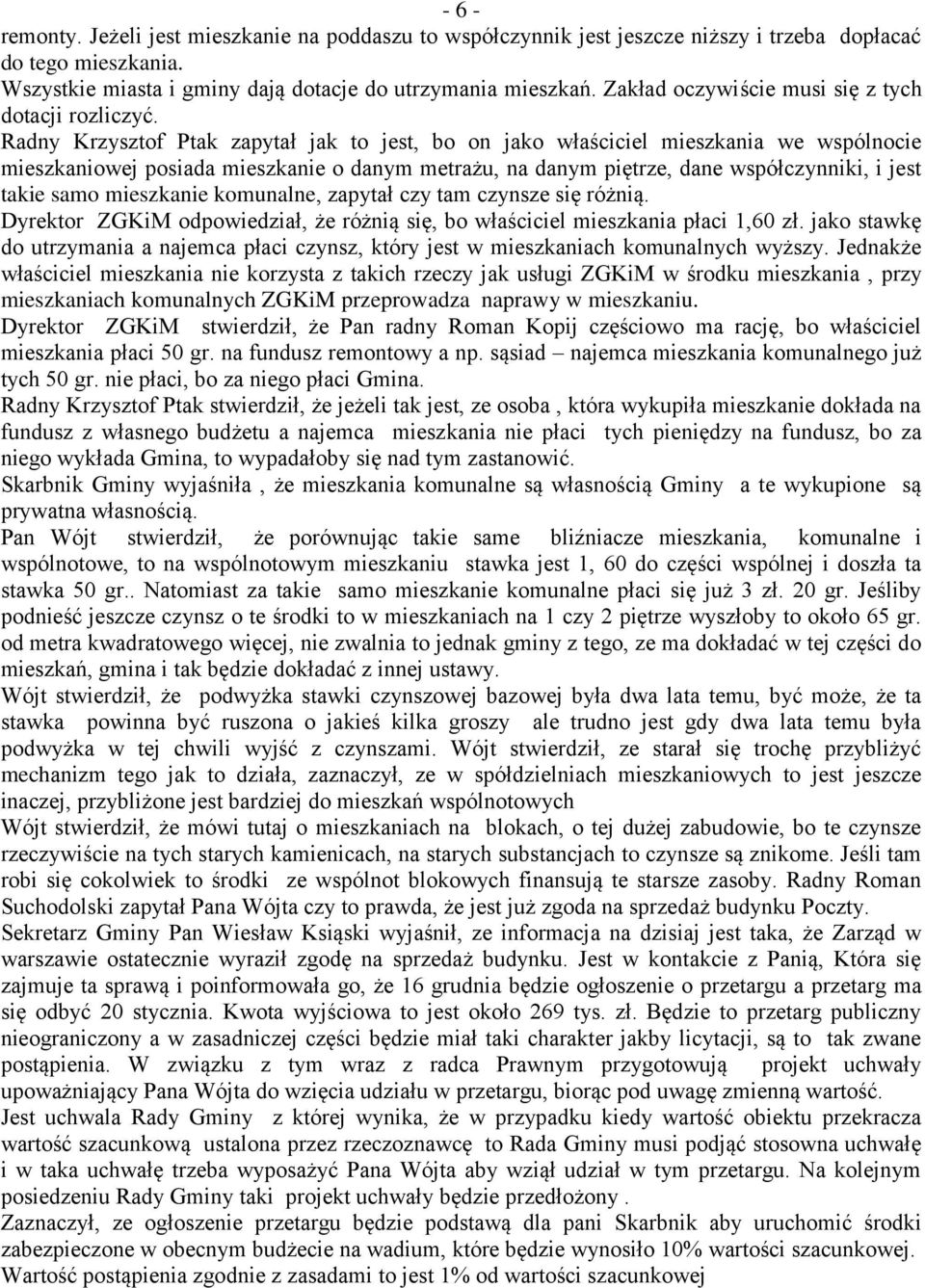 Radny Krzysztof Ptak zapytał jak to jest, bo on jako właściciel mieszkania we wspólnocie mieszkaniowej posiada mieszkanie o danym metrażu, na danym piętrze, dane współczynniki, i jest takie samo