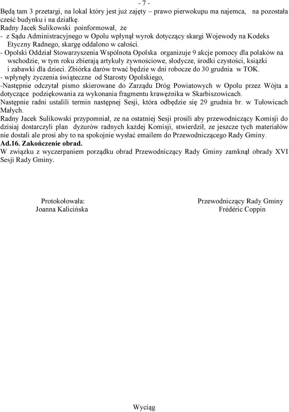 - Opolski Oddział Stowarzyszenia Wspólnota Opolska organizuje 9 akcje pomocy dla polaków na wschodzie, w tym roku zbierają artykuły żywnościowe, słodycze, środki czystości, książki i zabawki dla
