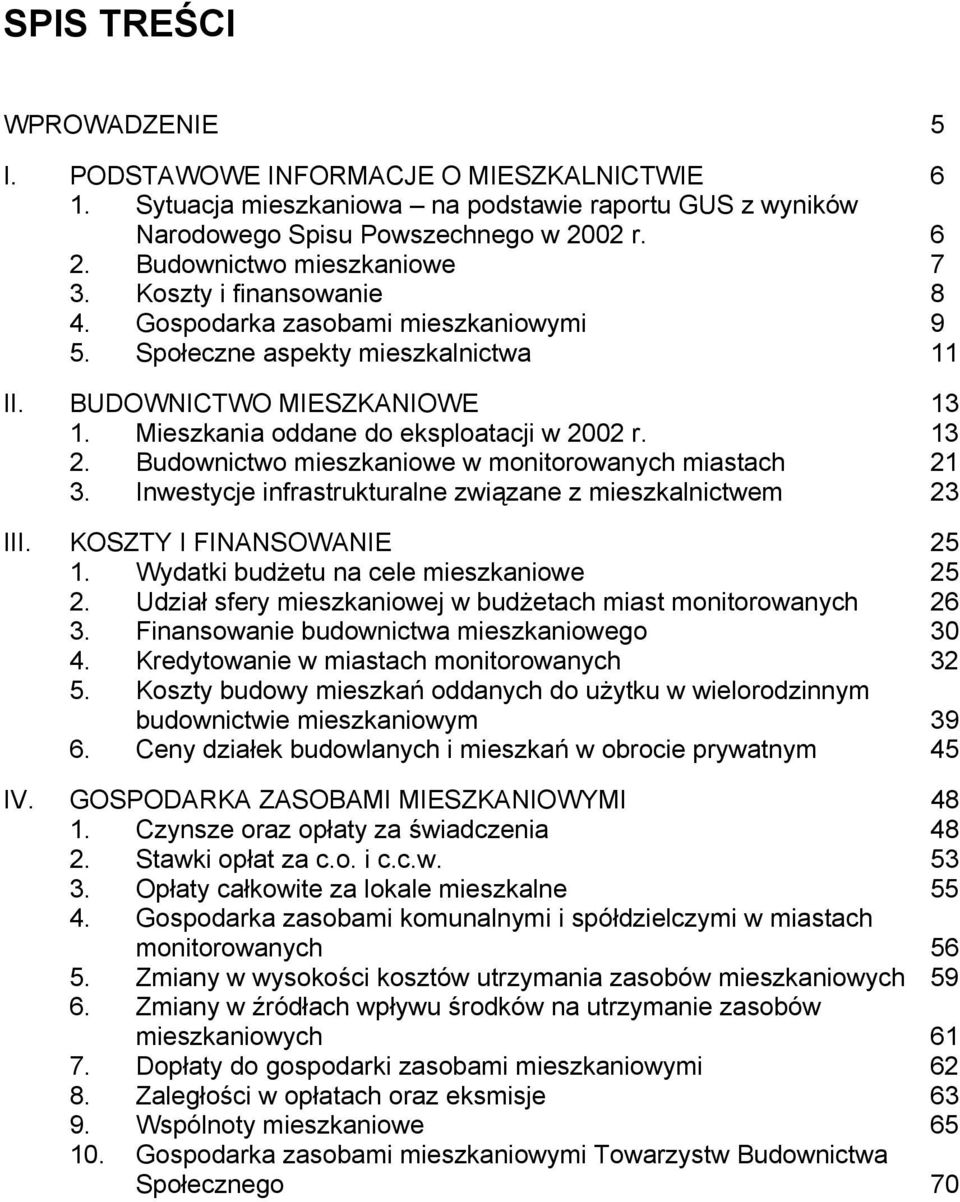 Mieszkania oddane do eksploatacji w 2002 r. 13 2. Budownictwo mieszkaniowe w monitorowanych miastach 21 3. Inwestycje infrastrukturalne związane z mieszkalnictwem 23 III. KOSZTY I FINANSOWANIE 25 1.