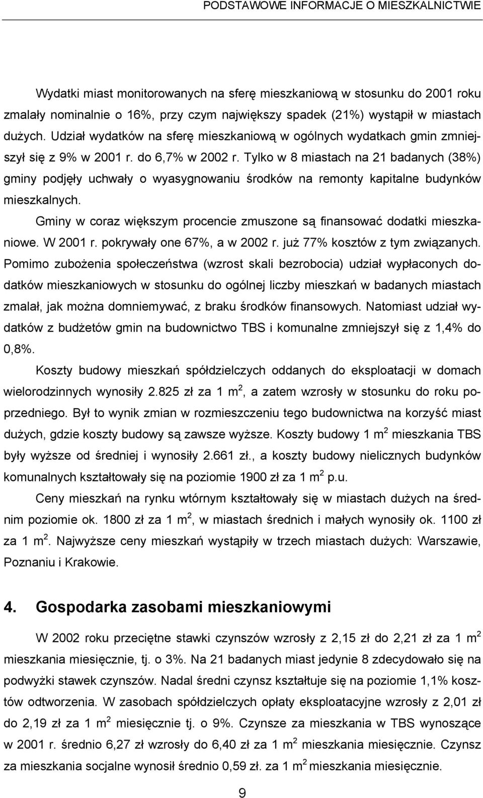 Tylko w 8 miastach na 21 badanych (38%) gminy podjęły uchwały o wyasygnowaniu środków na remonty kapitalne budynków mieszkalnych.