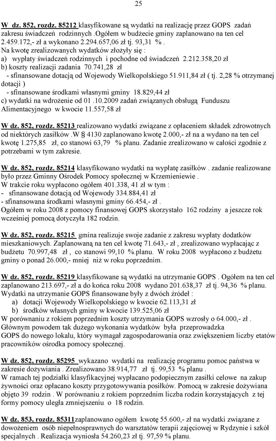 741,28 zł - sfinansowane dotacją od Wojewody Wielkopolskiego 51.911,84 zł ( tj. 2,28 % otrzymanej dotacji ) - sfinansowane środkami własnymi gminy 18.829,44 zł c) wydatki na wdroŝenie od 01.10.