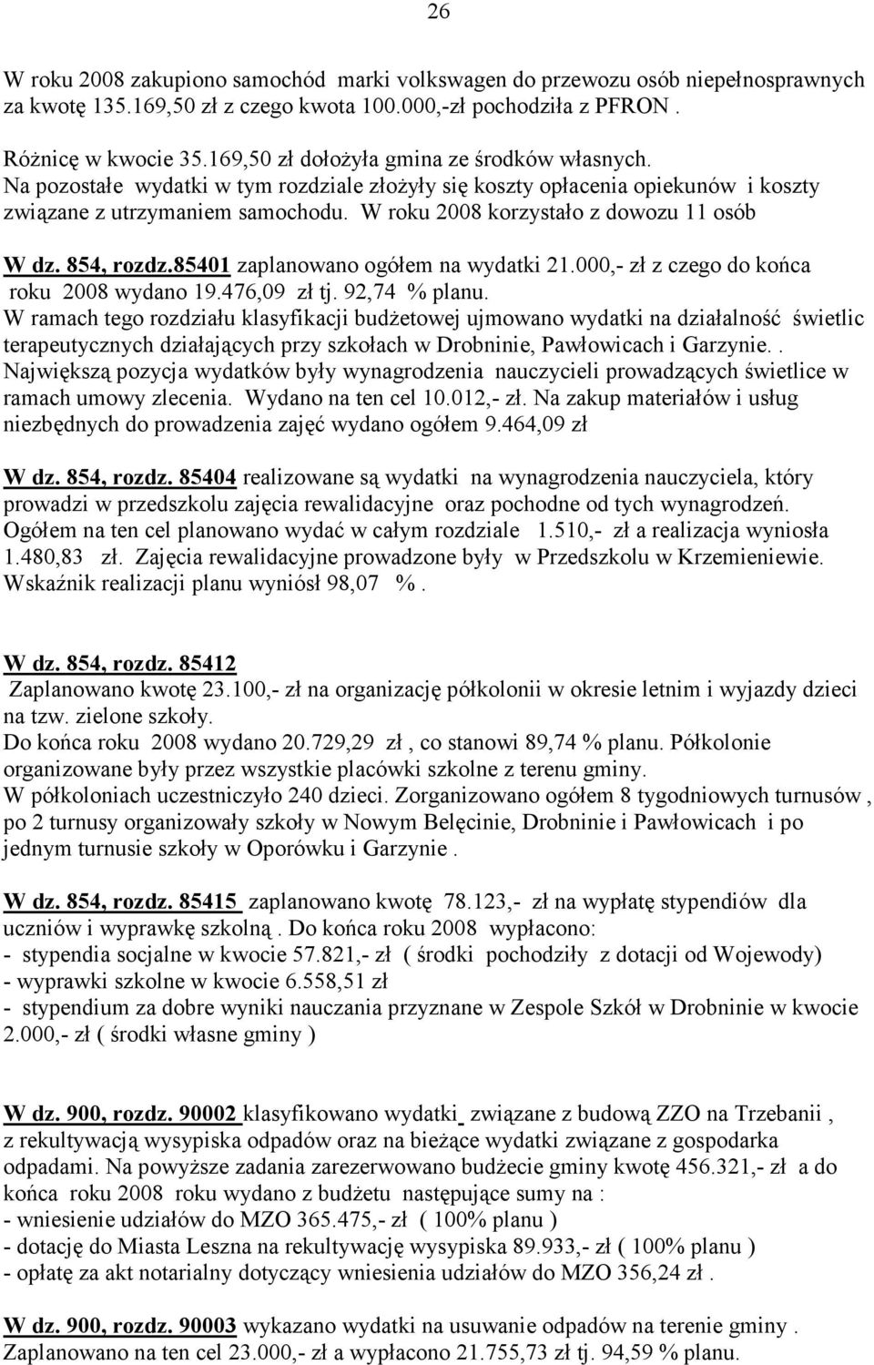 W roku 2008 korzystało z dowozu 11 osób W dz. 854, rozdz.85401 zaplanowano ogółem na wydatki 21.000,- zł z czego do końca roku 2008 wydano 19.476,09 zł tj. 92,74 % planu.