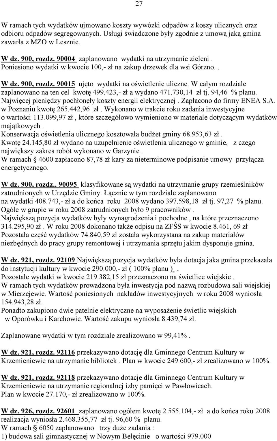 W całym rozdziale zaplanowano na ten cel kwotę 499.423,- zł a wydano 471.730,14 zł tj. 94,46 % planu. Najwięcej pieniędzy pochłonęły koszty energii elektrycznej. Zapłacono do firmy ENEA 