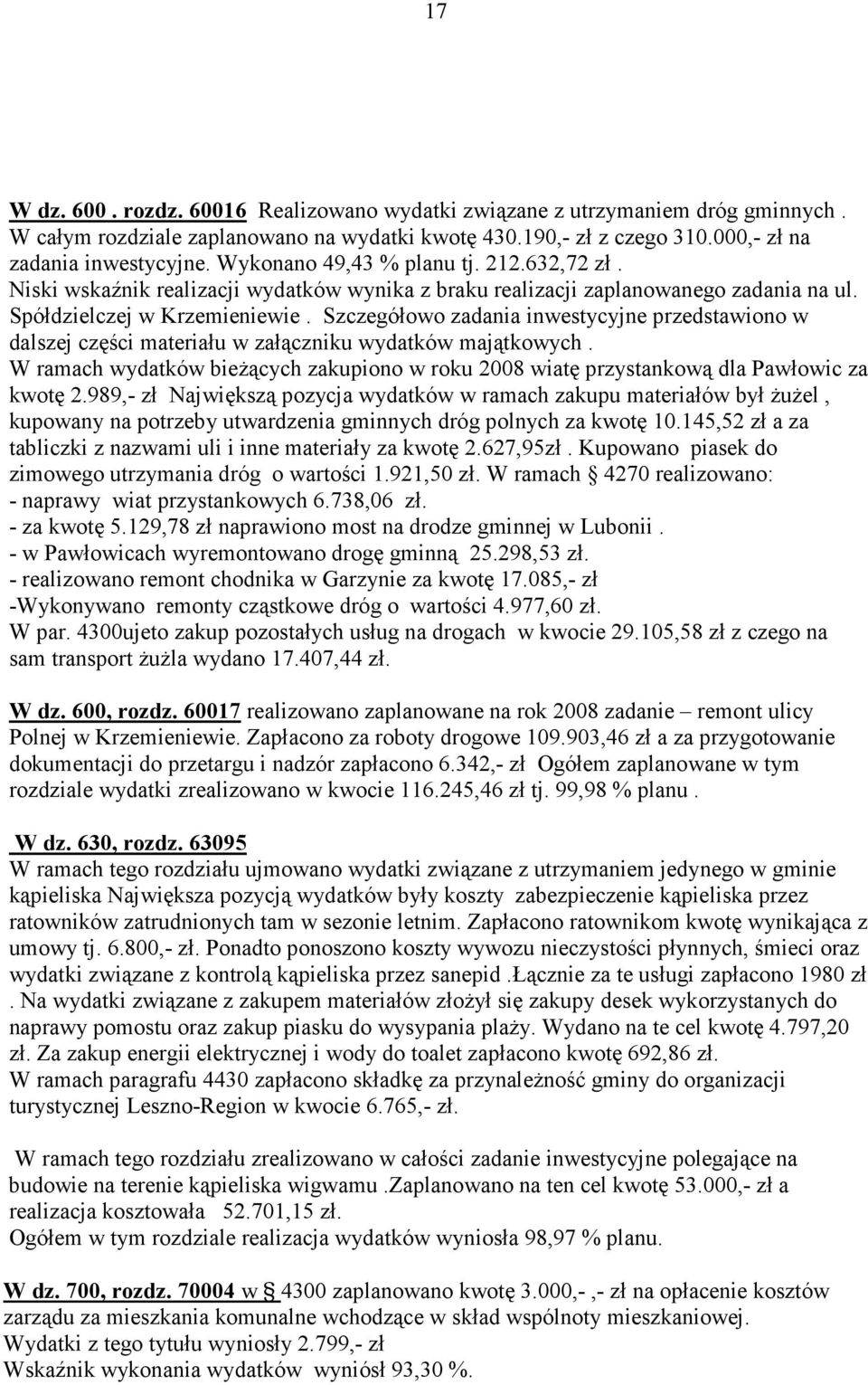 Szczegółowo zadania inwestycyjne przedstawiono w dalszej części materiału w załączniku wydatków majątkowych.