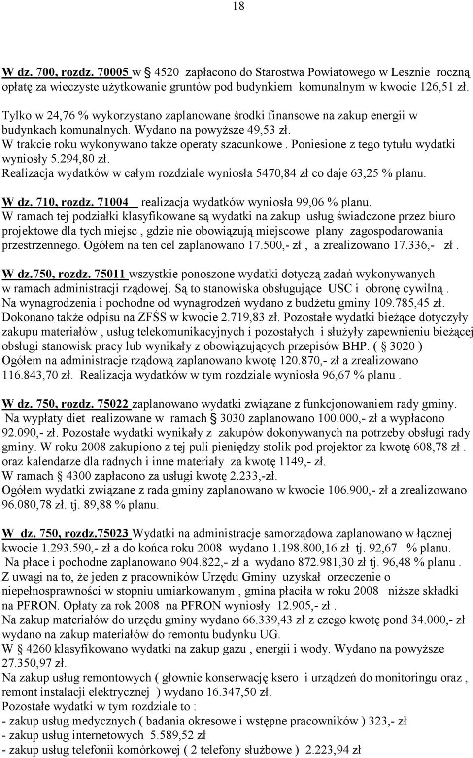 Poniesione z tego tytułu wydatki wyniosły 5.294,80 zł. Realizacja wydatków w całym rozdziale wyniosła 5470,84 zł co daje 63,25 % planu. W dz. 710, rozdz.