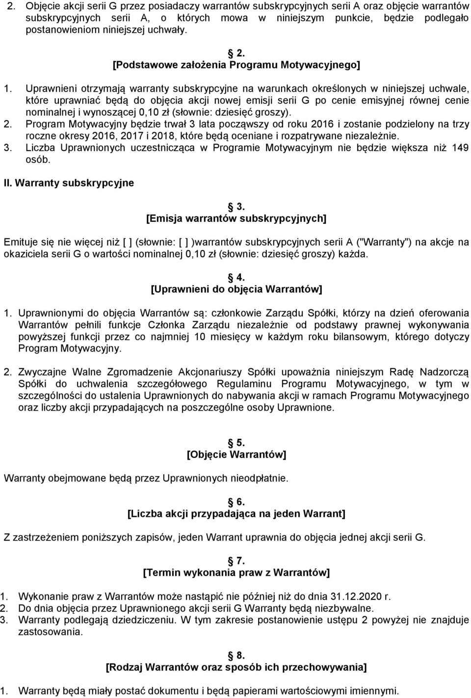 Uprawnieni otrzymają warranty subskrypcyjne na warunkach określonych w niniejszej uchwale, które uprawniać będą do objęcia akcji nowej emisji serii G po cenie emisyjnej równej cenie nominalnej i