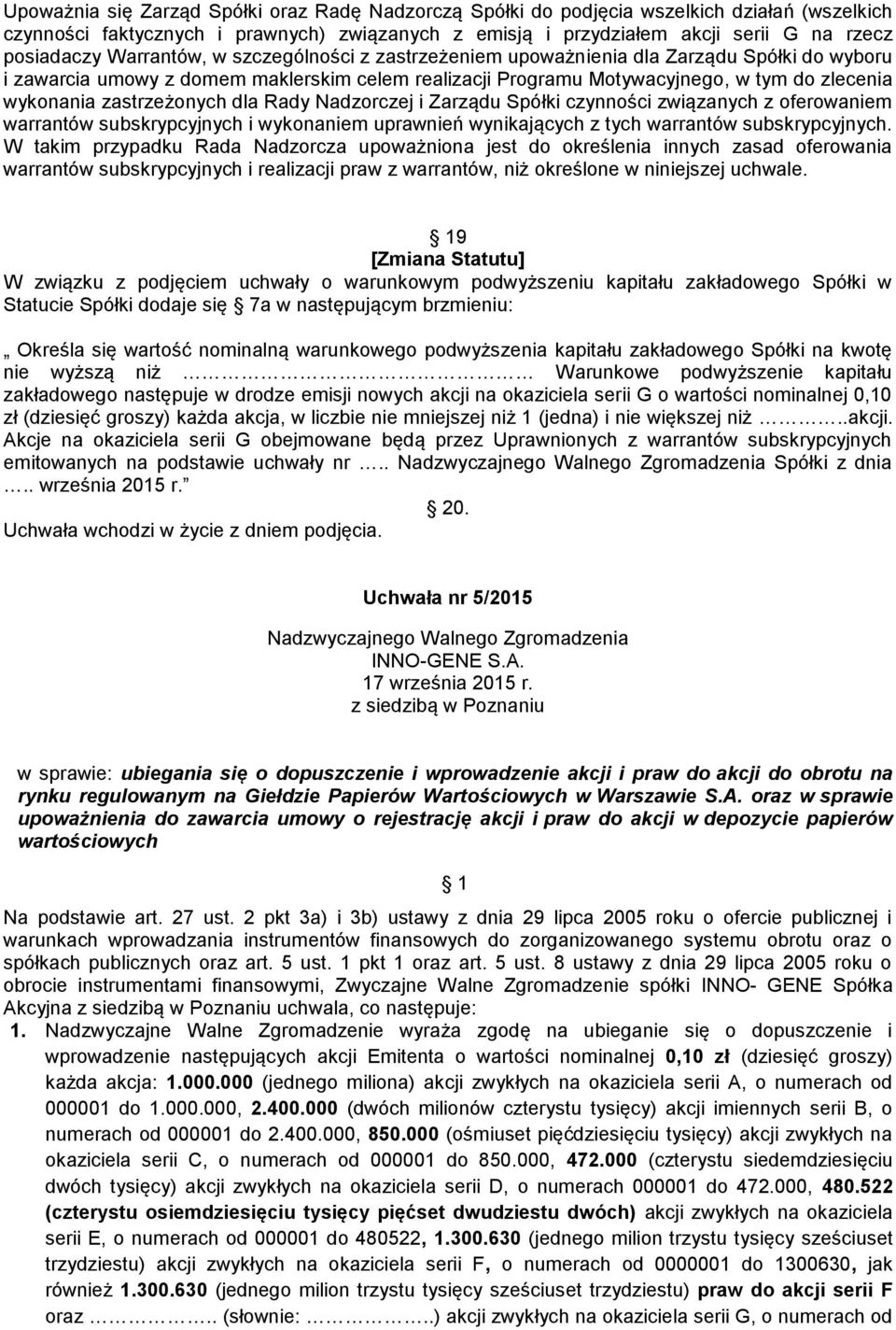 zastrzeżonych dla Rady Nadzorczej i Zarządu Spółki czynności związanych z oferowaniem warrantów subskrypcyjnych i wykonaniem uprawnień wynikających z tych warrantów subskrypcyjnych.