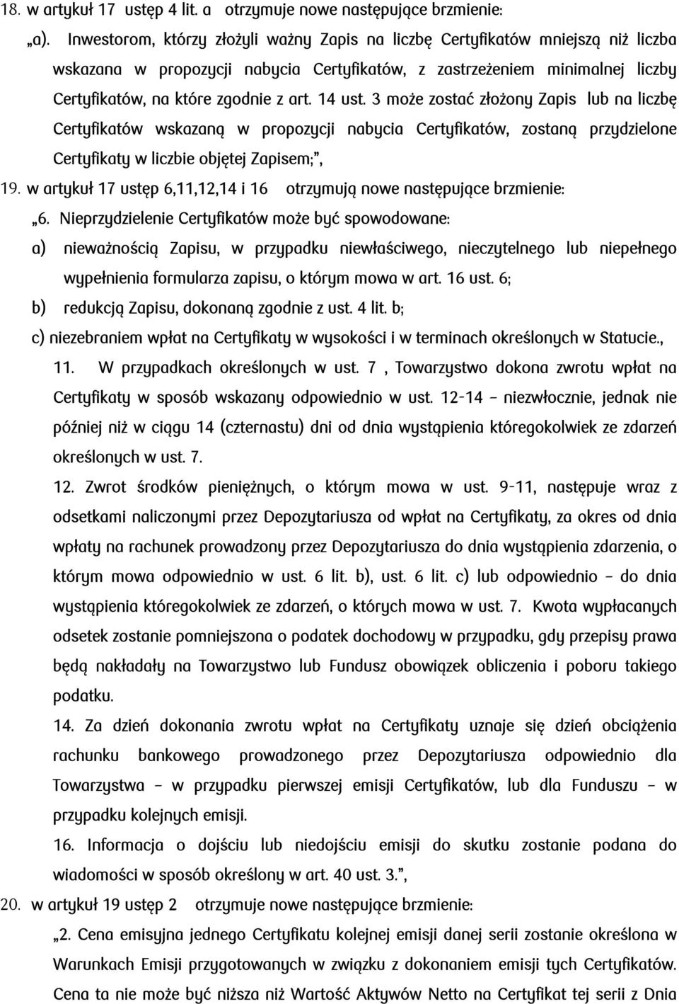 14 ust. 3 może zostać złożony Zapis lub na liczbę Certyfikatów wskazaną w propozycji nabycia Certyfikatów, zostaną przydzielone Certyfikaty w liczbie objętej Zapisem;, 19.